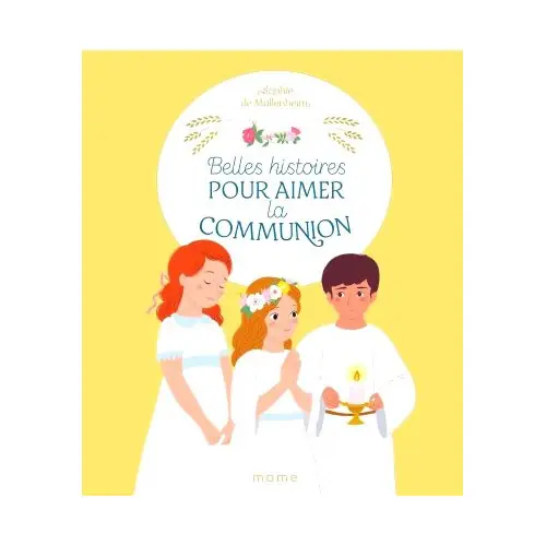 Belles histoires pour aimer la communion - Mame