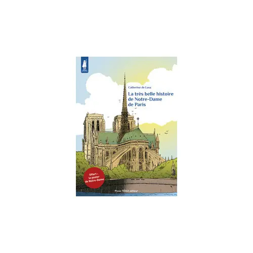 La très belle histoire de Notre-Dame de Paris - Catherine de Lasa