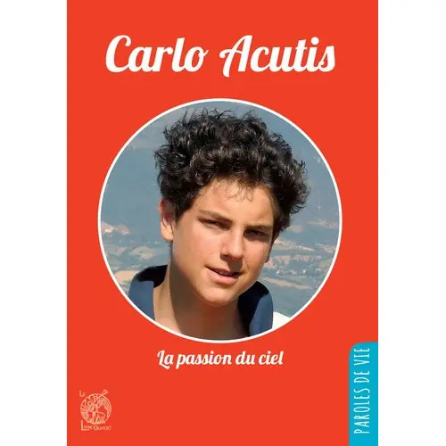 Carlo Acutis - la passion du Ciel