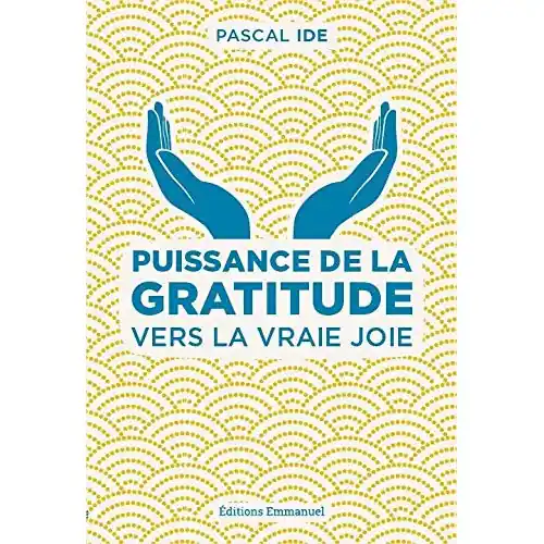 Puissance de la gratitude - Vers la vraie joie