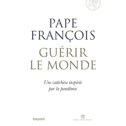 Guérir le monde - Pape François