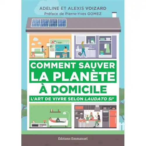 Comment sauver la planète à domicile - l'art de vivre selon Laudato si'