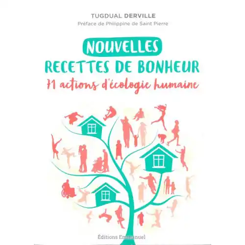Nouvelles recettes de bonheur - 71 actions d'écologie humaine