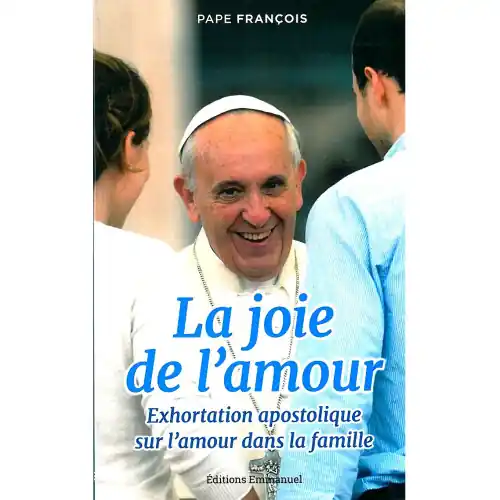 La joie de l'amour - Exhortation apostolique sur la famille - Pape François