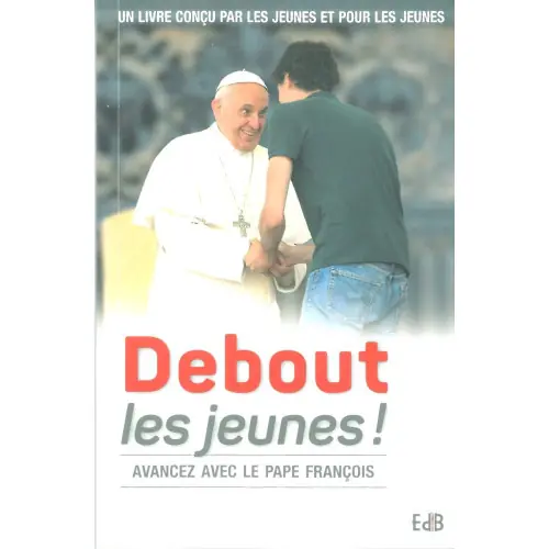 Debout les jeunes! Avancez avec le Pape François