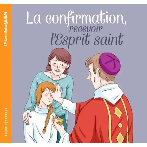 La confirmation, recevoir l'Esprit Saint - Prions en Église Junior