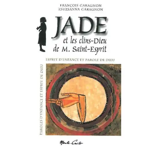 Jade et les clins Dieu de M. Saint Esprit - Françoise Garagnon