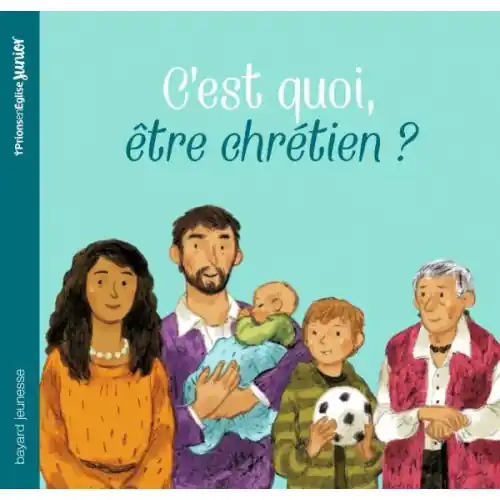 C'est quoi être chrétien ? - Bayard jeunesse
