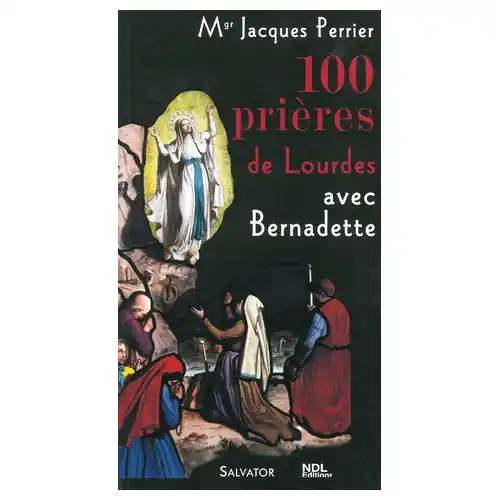 100 Prières de Lourdes, Mgr Jacques perrier - Ed Salvator.