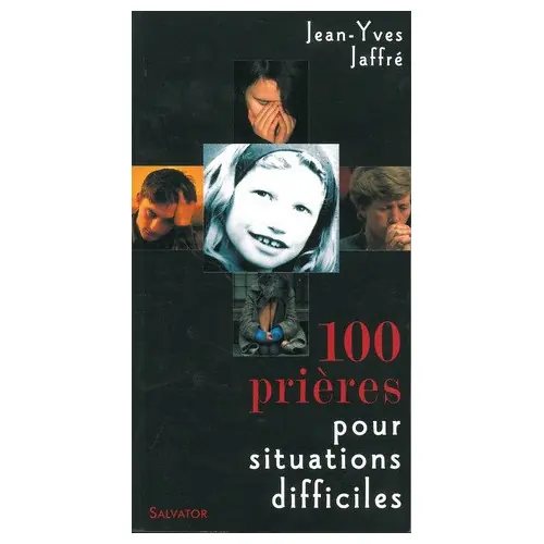 100 Prières pour situations difficiles, JY Laffré - Ed Salvator.
